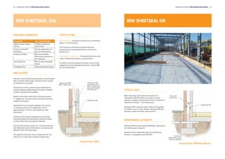 24 l Specification Guide for RIW Waterproofing Systems
RIW SHEETSEAL 226
FEATURES & BENEFITS
FEATURES WHY THIS MATTERS
Water & water vapour
barrier
Creates a totally dry
environment
Factory controlled
thickness
Ensures application at
the correct thickness
Elastic & flexible Will accommodate
differential movement in
the substrate
No drying time Will not delay following
trades
Selvedge strip Improves sealing of laps
SPECIFIC USES
External tanking should be carried out as illustrated in
Detail 1 of this literature.
The membrane should then be protected from
following works using Double Drain or Protection
Board to suit.
Floating floor construction: Sheetseal 226 can be used
under a floating floor system at ground level.
If used for internal tanking, the product must be fully
supported to resist hydrostatic pressure. Consult RIW
for more information.
RIW SHEETSEAL GR
TYPICAL USES
When designing Type A (barrier) protection as
Classified in BS8102:2009, the product correctly
applied is capable of providing the levels of protection
required for Grades 1, 2 & 3 basements.
Sheetseal GR is typically used to reduce the passage
of methane gas or carbon dioxide. Sheetseal GR also
provides a water and water vapour barrier.
INDEPENDENT AUTHORITY
Sheetseal GR has been tested by Wimpey Laboratories
for methane gas resistance.
Sheetseal GR is registered under the CE Marking
Scheme, in compliance with EN13967.
APPLICATION
Internal corners should be eased with a cement-based
fillet, minimum 40mm high. External corners should
be chamfered or rounded.
Horizontal concrete surfaces should preferably be
smooth, however lightly tamped, brushed or floated
surfaces may also be acceptable.
Masonry should be sound with joints flush pointed
or ‘bagged out’ and open texture surfaces should be
sealed as necessary.
Sheetseal Primer should be applied to all vertical
or inclined surfaces, at an application rate of
approximately 7 m2
/litre, to aid adhesion of the
membrane.
Sheetseal 226 should be applied by removing the
separating paper and pressing the adhesive coated
surface firmly onto the prepared substrate.
Internal and external corners etc, must be reinforced
with additional strips of the product, as required and
detailed in the main data sheet.
The applied membrane must be protected from the
effects of U.V. light within 28 days of application.
Specification Guide for RIW Waterproofing Systems l 25
Sheetseal 226
Sheetseal 226
continued up to
DPC / Cavity tray
level and tucked
into bed joint
Sheetseal 9000
DPC / cavity tray
Ground Floor DPM
Sheetseal GR
Sub-floor
depressurisation
pipe as required
Gas proof
cavity tray
Ground Floor DPM/Gas Barrier
 