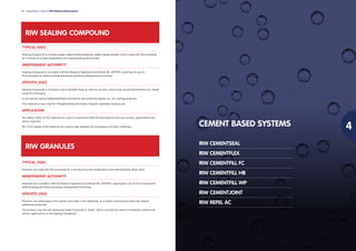 RIW SEALING COMPOUND
TYPICAL USES
Sealing Compound is a trowel grade sodium bentonite/butyl rubber based sealant, and is used with Structureseal
for a variety of surface preparation and waterproofing detail work.
INDEPENDENT AUTHORITY
Sealing Compound is included in British Board of Agrément Certificate No. 02/3953, covering the use of
Structureseal for waterproofing and damp-proofing underground structures.
SPECIFIC USES
Sealing Compound is normally used to provide fillets at internal corners, and to seal around penetrations etc, when
using Structureseal.
It can also be used at waterproofing terminations and continuity details etc, for sealing purposes.
The material is also used for filling/levelling extremely irregular substrate surfaces etc.
APPLICATION
40 x 40mm fillets of the material are used in conjunction with Structureseal at internal corners, penetrations etc,
where required.
50 x 5mm beads of the material are used at laps between Structureseal and other materials.
TYPICAL USES
Granules are used with Structureseal for a variety of surface preparation and waterproofing detail work.
INDEPENDENT AUTHORITY
Granules are included in British Board of Agrément Certificate No. 02/3953, covering the use of Structureseal for
waterproofing and damp-proofing underground structures.
SPECIFIC USES
Granules are used loose to fill cavities and voids in the substrate, or to detail critical areas that may require
additional protection.
The product may also be mixed with water to provide a ‘paste’, which can then be used on horizontal surfaces for
similar applications to the Sealing Compound.
34 l Specification Guide for RIW Waterproofing Systems
RIW GRANULES
CEMENT BASED SYSTEMS
RIW CEMENTSEAL
RIW CEMENTFLEX
RIW CEMENTFILL FC
RIW CEMENTFILL HB
RIW CEMENTFILL WP
RIW CEMENTJOINT
RIW REPEL AC
 