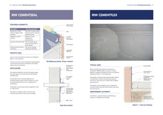 RIW CEMENTSEAL
SPECIFIC USES
Internal tanking should be carried out as indicated in
Detail 1 of this literature.
Temporary waterproofing: Cementseal may be applied
1mm thick over the area as required, to limit water
ingress during construction.
APPLICATION
The prepared substrate must be thoroughly soaked
with clean water until uniformly saturated without
standing water.
Cementseal Primer should be applied to all
horizontal and/or porous vertical surfaces, at a rate
of approximately 6m2
/litre, prior to application of
Cementseal.
Cementseal is to be mixed and then applied at a rate
of 1.9kg m2
/mm.
The product is applied in two 1mm thick coats
vertically, and one 2mm thick coat horizontally.
38 l Specification Guide for RIW Waterproofing Systems Specification Guide for RIW Waterproofing Systems l 39
RIW CEMENTFLEX
TYPICAL USES
When designing Type A (barrier) protection as
Classified in BS8102:2009, the product correctly
applied is capable of providing the levels of protection
required for Grade 1, 2 & 3 basements.
Cementflex is typically used to prevent water ingress
into basements, cellars and other below ground
structures. It will resist up to 100m head of negative
water pressure.
The product is also suitable for use on exposed or
inverted roofing, along with podium decks, balconies,
terrace areas etc.
INDEPENDENT AUTHORITY
Cementflex is registered under the CE Marking
Scheme in compliance with EN1504.
FEATURES & BENEFITS
FEATURES WHY THIS MATTERS
Resists up to 100m
head of negative water
pressure
No need to counter water
pressure with an internal
supporting wall
Applied to a damp
surface
Reduces surface
preparation
requirements
Seamless & fully bonded No vulnerable laps &
does not allow water to
track behind
Good abrasion & impact
resistance
Can be left exposed
following installation
100
100
Cementseal
2 x 1mm
coats lapped
onto
Cementflex
Cementflex
2 x 1mm
coats
Provide fillet
of Cementfill
HB around
pipe (25 x 25
minimum)
Wall / Floor
Roof/Balcony Detail. (Floor similar)
Pipe Entry Detail
Existing Wall
Cementflex 2 x
1mm coats
RIW Waterproofing
membrane
lapped up onto
Cementflex
Provide fillet of
Cementfill HB
(25 x 25 minimum)
Detail 1 - Internal Tanking
2mm coat of
Cementseal
DPC
2 x 1mm
coats of
Cementflex
Cementjoint
Cementfill
HB fillet
Cementseal
Primer
 