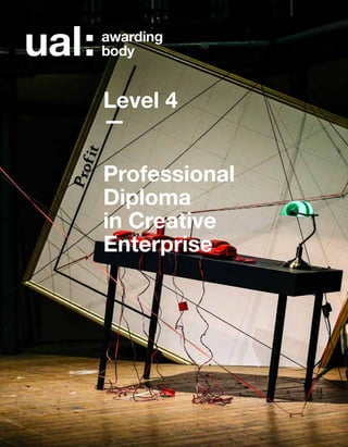 Level 4
—
Professional
Diploma
in Creative
Enterprise
 
