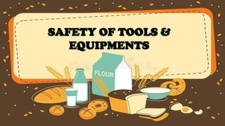 SAFETY OF TOOLS &
EQUIPMENTS
 