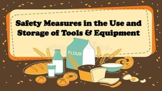 Safety Measures in the Use and
Storage of Tools & Equipment
 