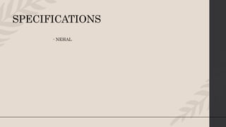 SPECIFICATIONS
- NEHAL
 