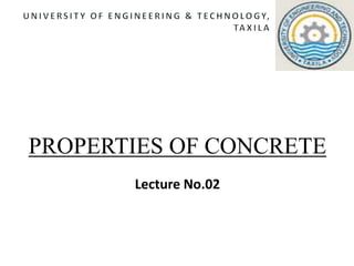 PROPERTIES OF CONCRETE
Lecture No.02
 