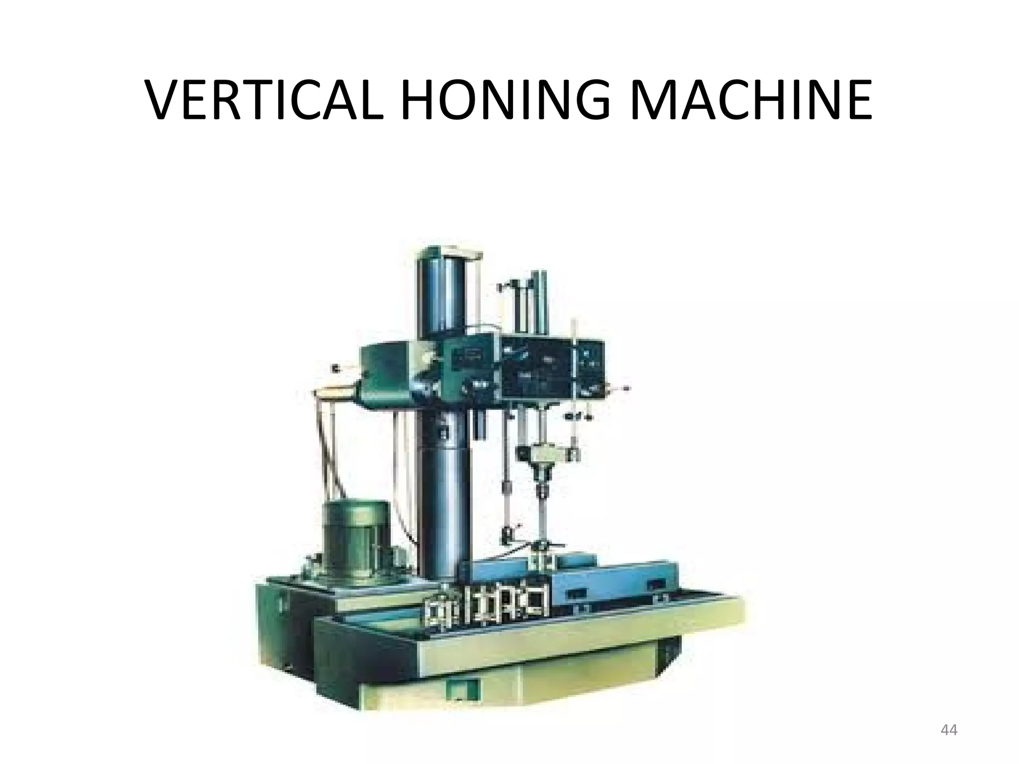 VERTICAL HONING MACHINE




                          44
 