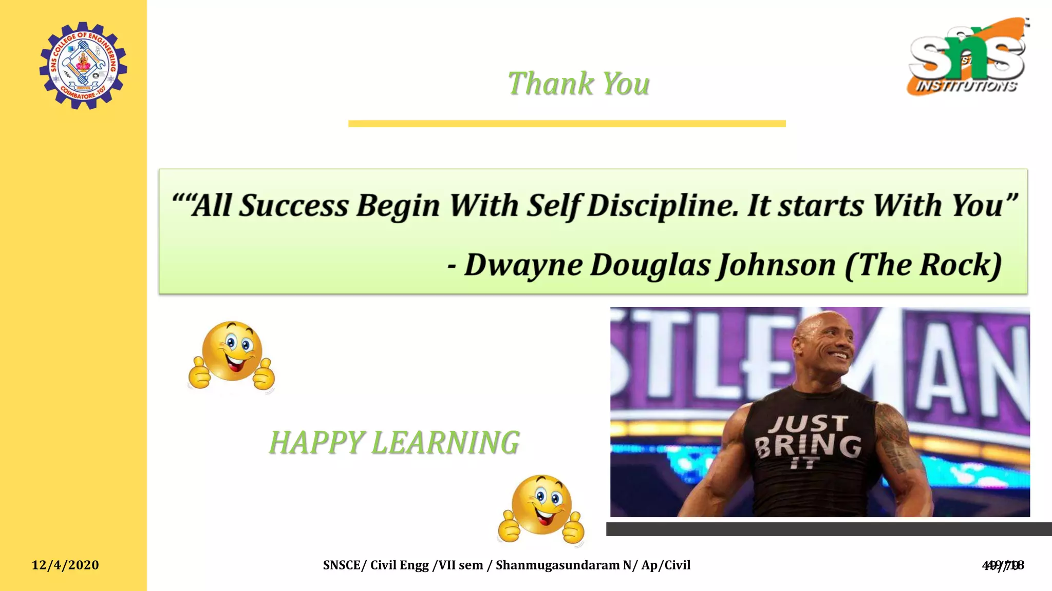 12/4/2020 SNSCE/ Civil Engg /VII sem / Shanmugasundaram N/ Ap/Civil
Thank You
HAPPY LEARNING
49/1849/79
 