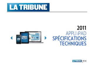 2011
      APPLI iPAD
SPÉCIFICATIONS
   TECHNIQUES
 