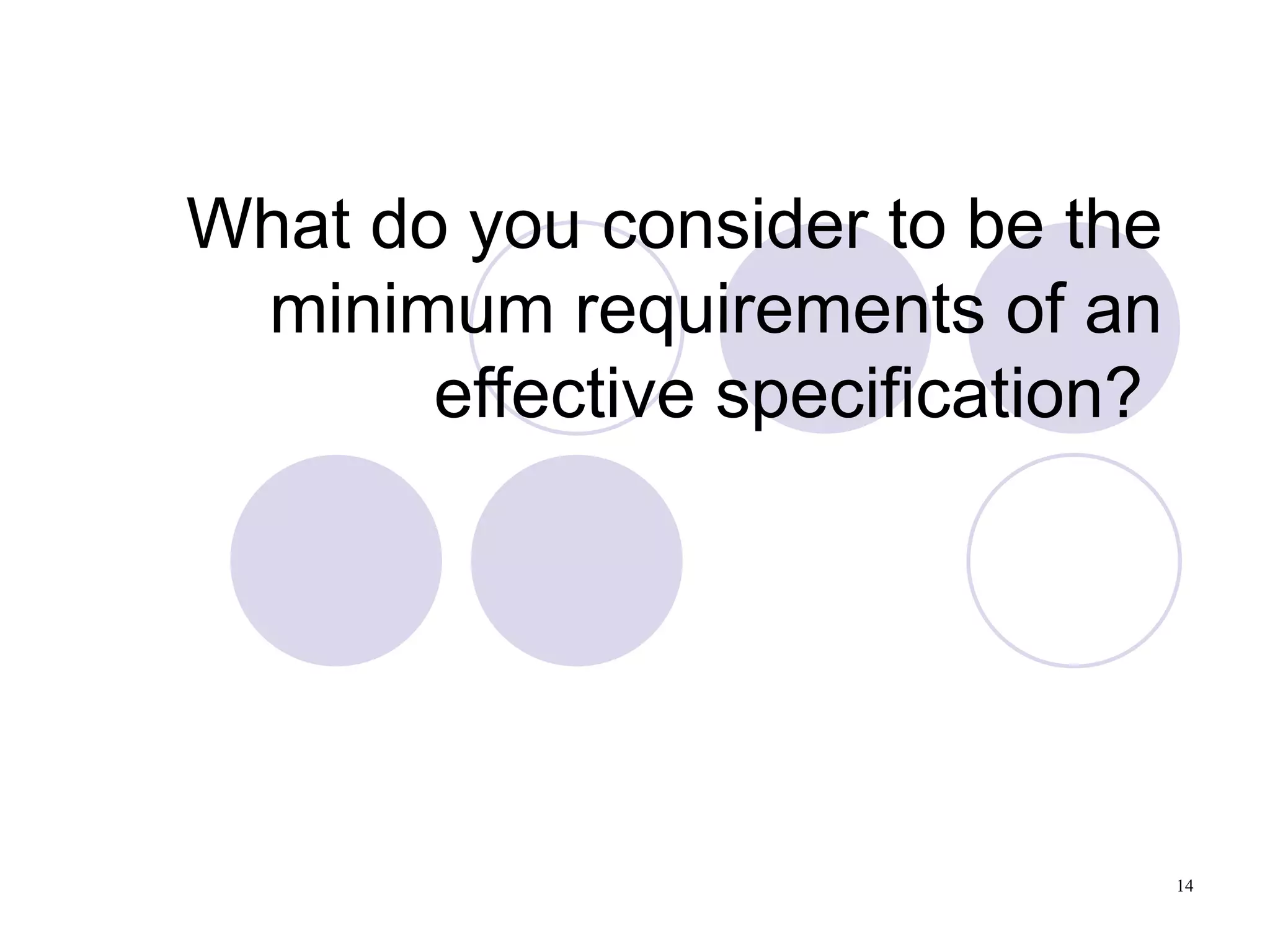 What do you consider to be the minimum requirements of an effective specification?  