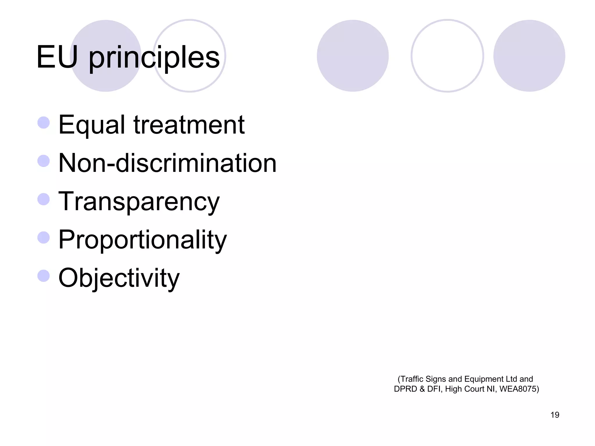 EU principles Equal treatment Non-discrimination Transparency Proportionality Objectivity (Traffic Signs and Equipment Ltd and  DPRD & DFI, High Court NI, WEA8075) 