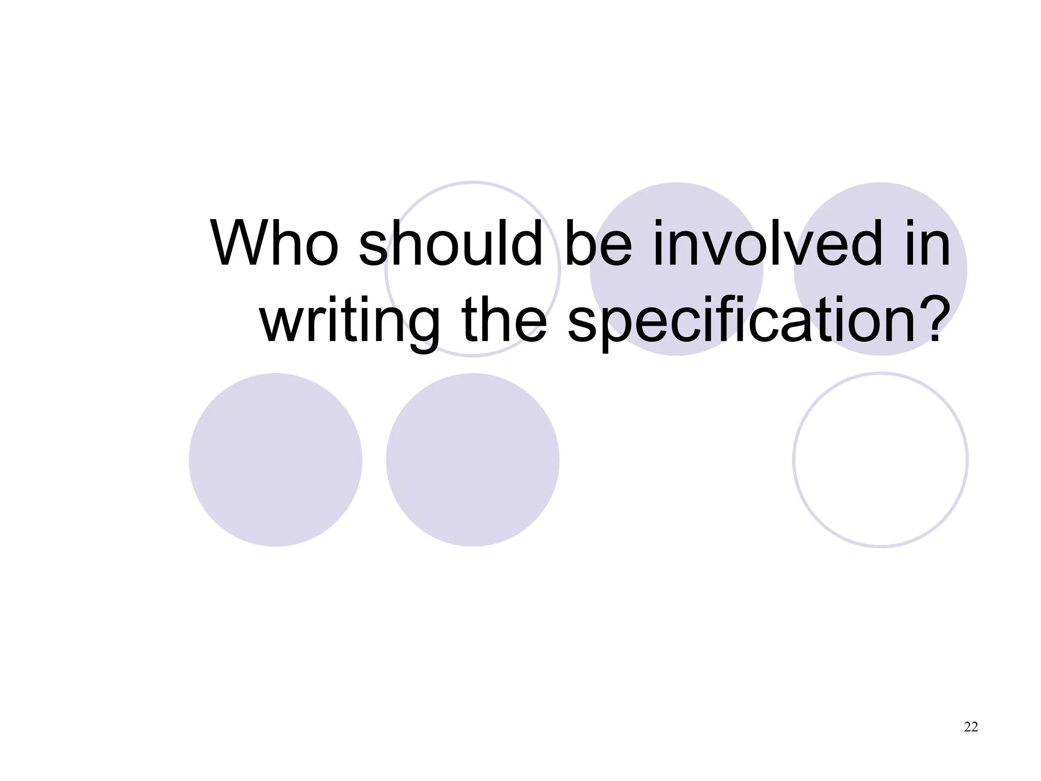 Who should be involved in writing the specification? 