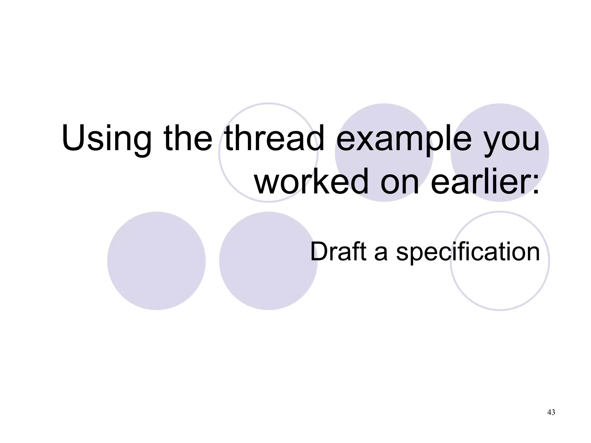 Using the thread example you worked on earlier: Draft a specification 