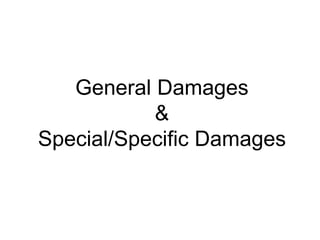 General Damages
&
Special/Specific Damages
 