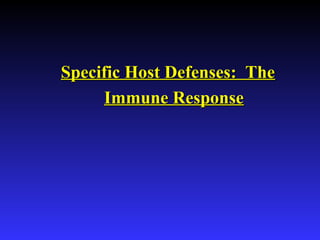 Specific Host Defenses: TheSpecific Host Defenses: The
Immune ResponseImmune Response
 