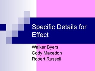 Specific Details for Effect Walker Byers Cody Maxedon  Robert Russell  