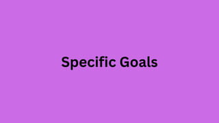 Specific Goals
 