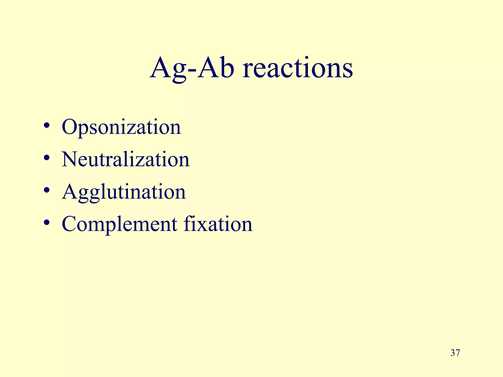 Ag-Ab reactions
•   Opsonization
•   Neutralization
•   Agglutination
•   Complement fixation




                              37
 