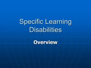 Specific Learning
Disabilities
Overview
 