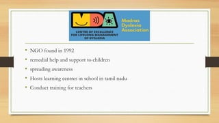 • NGO found in 1992
• remedial help and support to children
• spreading awareness
• Hosts learning centres in school in tamil nadu
• Conduct training for teachers
 
