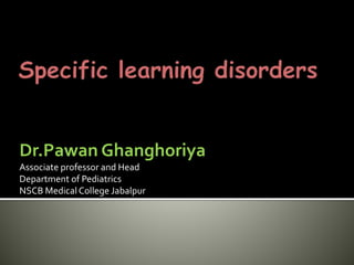 Dr.Pawan Ghanghoriya
Associate professor and Head
Department of Pediatrics
NSCB Medical College Jabalpur
 