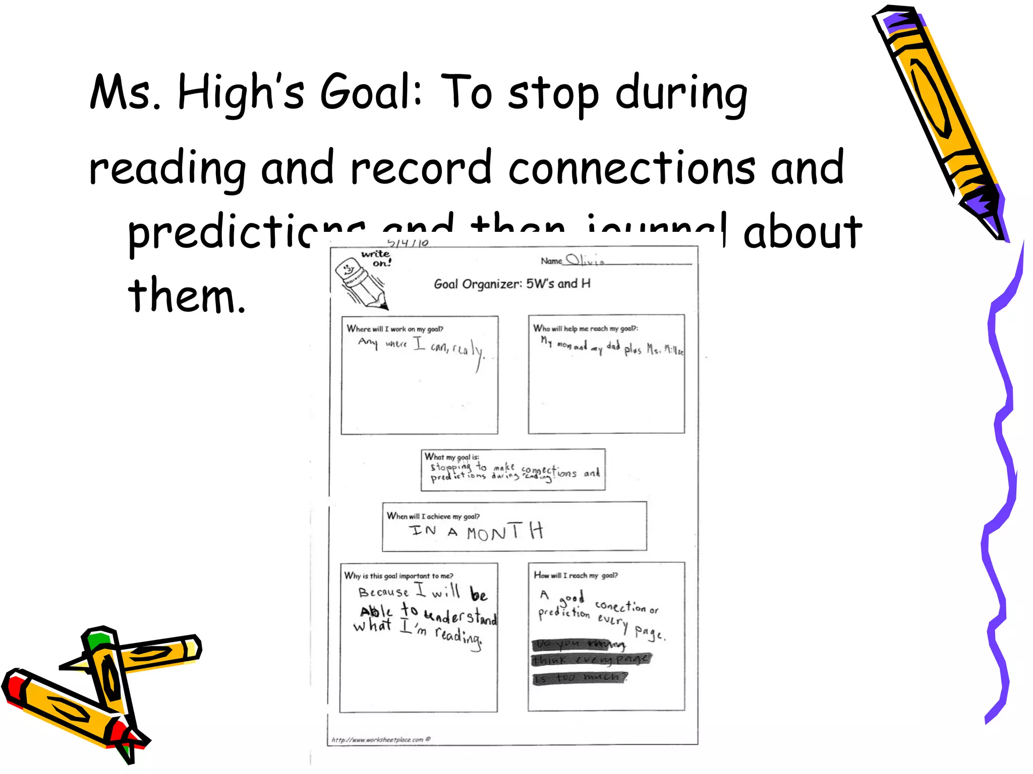 Ms. High’s Goal: To stop during  reading and record connections and predictions and then journal about them. 