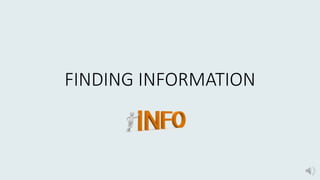 FINDING INFORMATION
 
