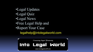 •Legal Updates
•Legal Quiz
•Legal News
•Free Legal Help and
•Report Your Case
legalhelp@intolegalworld.com
 
