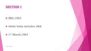 Section 1
 SRA,1963
 whole India includes J&K
 1st March,1964
by:Reshma Azath
 