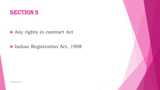 Section 3
 Any rights in contract Act
 Indian Registration Act, 1908
by:Reshma Azath
 