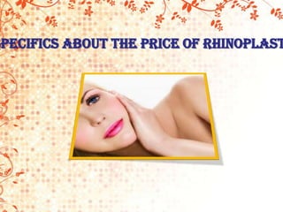 Specifics About The Price of Rhinoplast
 