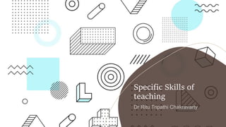 Specific Skills of
teaching
 