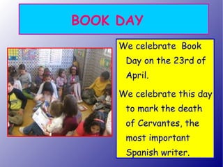 BOOK DAY <ul><li>We celebrate  Book Day on the 23rd of April. </li></ul><ul><li>We celebrate this day to mark the death of...