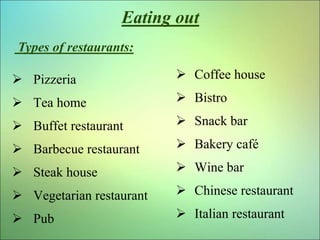 Eating out
 Pizzeria
 Tea home
 Buffet restaurant
 Barbecue restaurant
 Steak house
 Vegetarian restaurant
 Pub
 C...