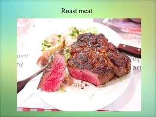 Roast meat
 