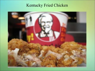 Kentucky Fried Chicken
 