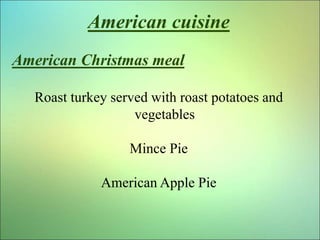 American cuisine
American Christmas meal
Roast turkey served with roast potatoes and
vegetables
Mince Pie
American Apple P...