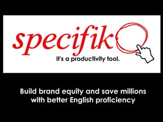 Build brand equity and save millions
with better English proficiency
 