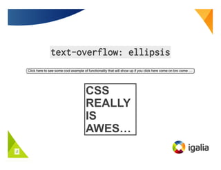 Click here to see some cool example of functionality that will show up if you click here come on bro come …
CSS
REALLY
IS
...