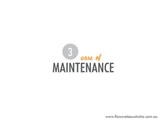 3

ease of

maintenance

www.flowcreteaustralia.com.au

 