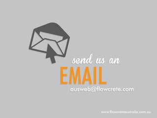 send us an

email

ausweb@flowcrete.com

www.flowcreteaustralia.com.au

 