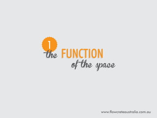 1

the

function

of the space

www.flowcreteaustralia.com.au

 