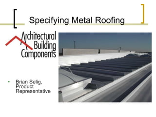Specifying Metal Roofing ,[object Object]
