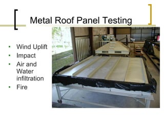 Metal Roof Panel Testing Wind Uplift  Impact  Air and Water infiltration Fire 