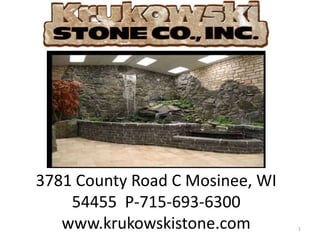 3781 County Road C Mosinee, WI
    54455 P-715-693-6300
   www.krukowskistone.com        1
 
