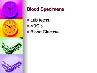 Blood Specimens Lab techs ABG’s Blood Glucose 