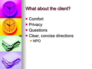 What about the client? Comfort Privacy Questions  Clear, concise directions NPO 