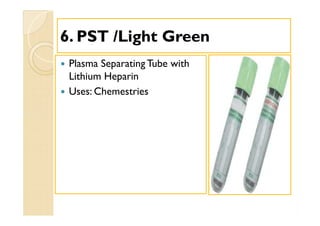 66. PST /Light Green. PST /Light Green
 Plasma Separating Tube with
Lithium Heparin
 Uses: Chemestries
 