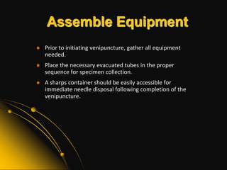 Patient IdentificationCheck inpatient's identification band to verify the name and hospital identification number match the order. If the patient is not wearing an identification band, DO NOT perform the venipuncture.Correct identification of patient is critical. Blood test results collected from a mis-identified patient will be linked to the wrong patient, and may put the health of two patients at risk.