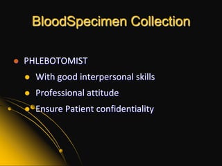 BloodSpecimen Collection PHLEBOTOMISTWith good interpersonal skillsProfessional attitudeEnsure Patient confidentiality