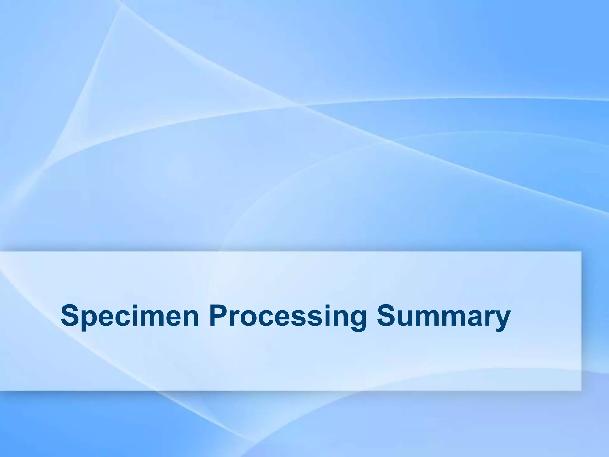 Specimen Processing Summary
 