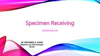 Biochemistry Lab
Mr. MOHAMED A. ADAM
Medical Lab Technologist
KCCC
 